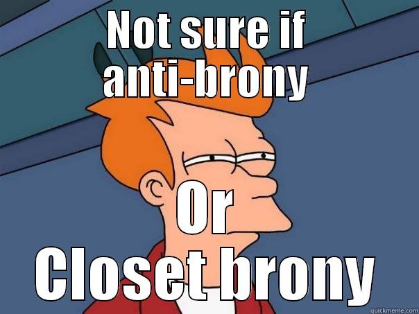 NOT SURE IF ANTI-BRONY OR CLOSET BRONY Futurama Fry