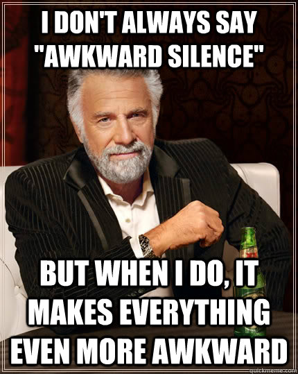 I don't always say 