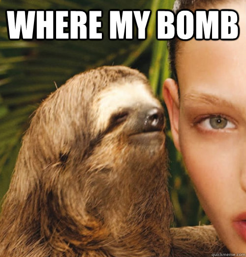 Where my bomb  - Where my bomb   Whispering Sloth