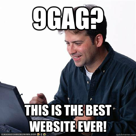 9Gag? This is the best website ever!  
