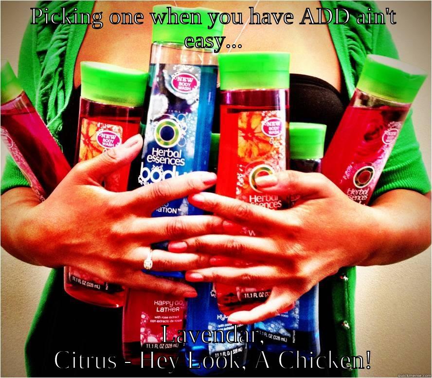 ADD and Body Washes - PICKING ONE WHEN YOU HAVE ADD AIN'T EASY... LAVENDAR, CITRUS - HEY LOOK, A CHICKEN! Misc