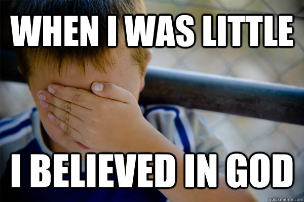 When i was little  I believed in god  Confession kid