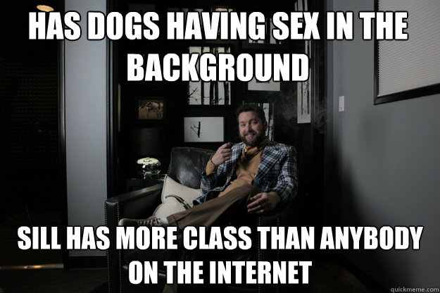 Has dogs having sex in the background Sill Has more class than anybody on the internet  benevolent bro burnie