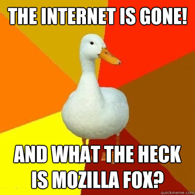 The internet is gone! And what the heck is Mozilla Fox?  Tech Impaired Duck