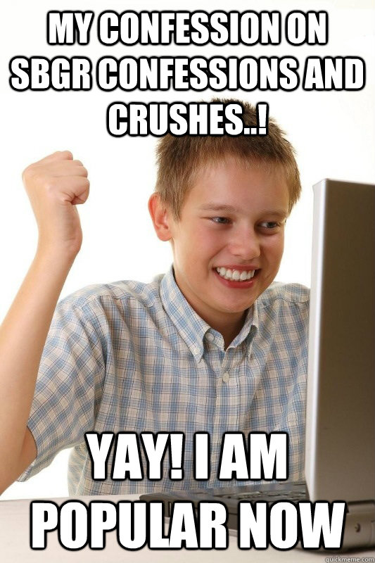 My Confession On SBGR Confessions and crushes..! Yay! I Am popular Now  Babbys first Internets