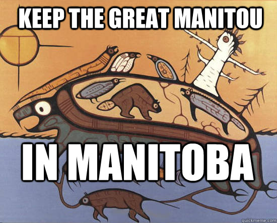 Keep the Great Manitou in Manitoba - Keep the Great Manitou in Manitoba  The Great Manitou