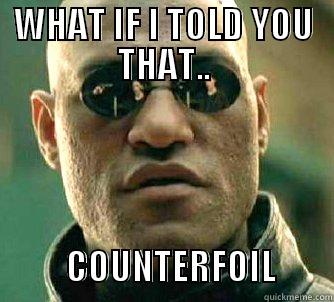 Counterfoil 1 - WHAT IF I TOLD YOU THAT..                                       COUNTERFOIL        Matrix Morpheus