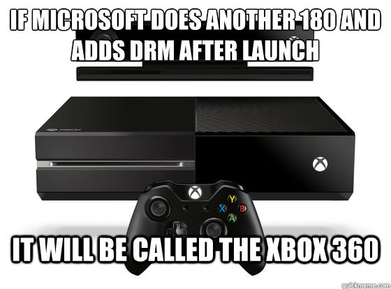 it will be called the xbox 360 if microsoft does another 180 and adds drm after launch  Xbox