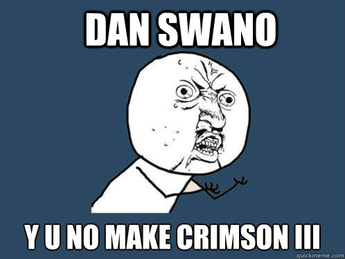 Dan Swano Y U NO MAKE CRIMSON III - Dan Swano Y U NO MAKE CRIMSON III  Y U No