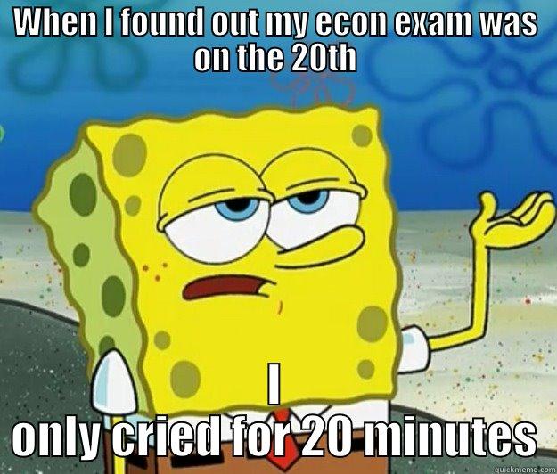 WHEN I FOUND OUT MY ECON EXAM WAS ON THE 20TH I ONLY CRIED FOR 20 MINUTES Tough Spongebob