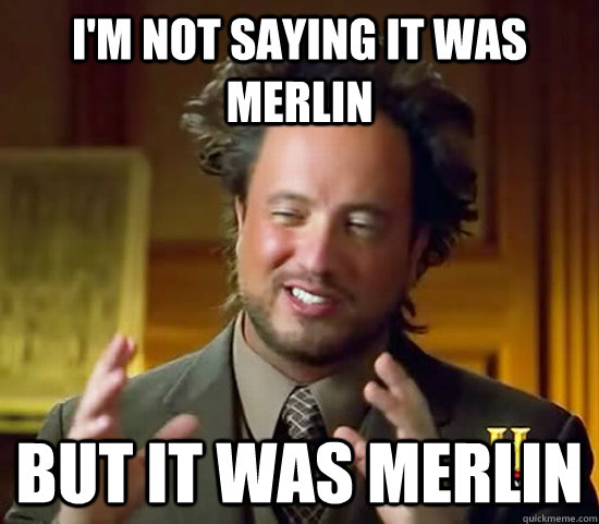 I'm not saying it was merlin But it was merlin - I'm not saying it was merlin But it was merlin  Ancient Aliens