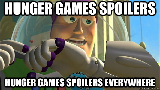 HUNGER GAMES SPOILERS HUNGER GAMES SPOILERS EVERYWHERE  Buzz Lightyear