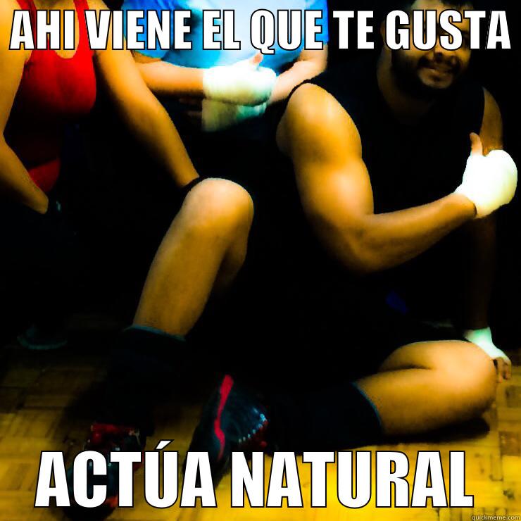  AHI VIENE EL QUE TE GUSTA  ACTÚA NATURAL Misc