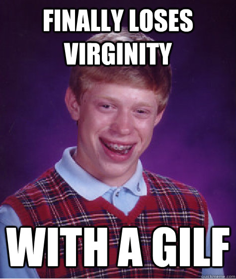 Finally loses Virginity  with a GILF Caption 3 goes here  Bad Luck Brian