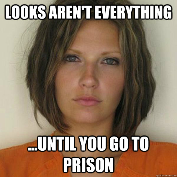 Looks aren't everything ...Until you go to prison  Attractive Convict