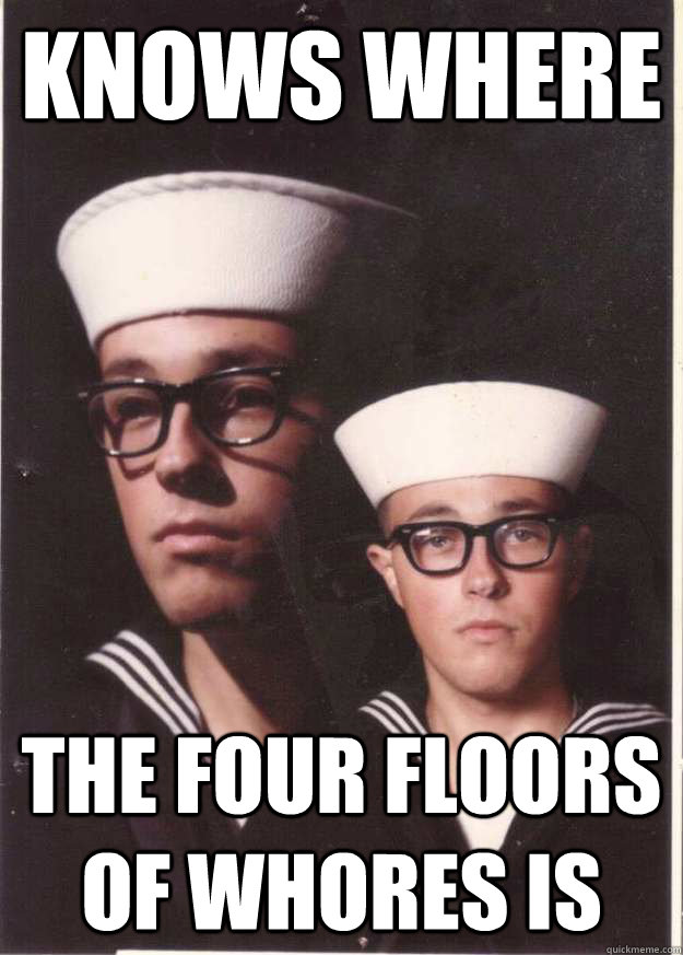 knows where  the four floors of whores is  - knows where  the four floors of whores is   PTSD SAILOR