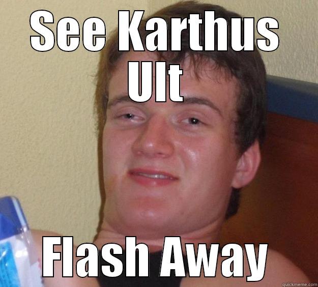 SEE KARTHUS ULT FLASH AWAY 10 Guy