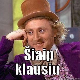  ŠIAIP KLAUSIU  Condescending Wonka