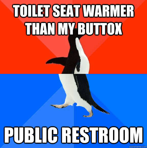 Toilet seat warmer than my buttox Public restroom - Toilet seat warmer than my buttox Public restroom  Socially Awesome Awkward Penguin