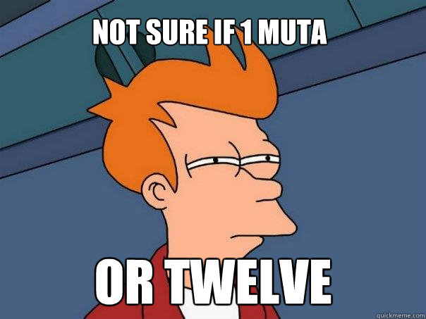 Not sure if 1 muta Or twelve  Futurama Fry