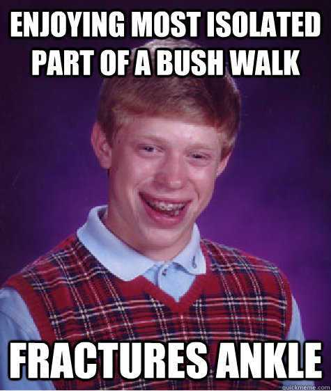 Enjoying most isolated part of a bush walk Fractures ankle  Bad Luck Brian