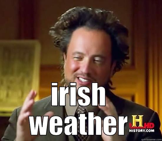 irish weather -  IRISH WEATHER Ancient Aliens