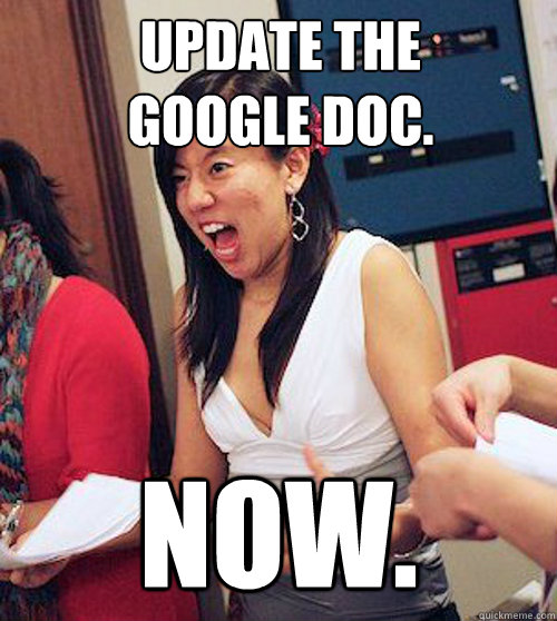 update the
google doc. NOW.  