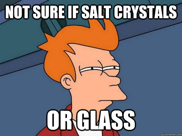 Not sure if salt crystals or glass  Futurama Fry