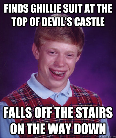 Finds ghillie suit at the top of Devil's Castle Falls off the stairs on the way down - Finds ghillie suit at the top of Devil's Castle Falls off the stairs on the way down  Bad Luck Brian