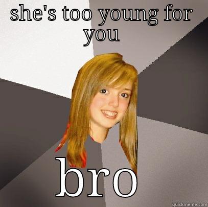 SHE'S TOO YOUNG FOR YOU BRO Musically Oblivious 8th Grader