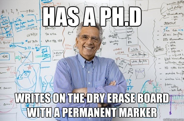 has a Ph.d writes on the dry erase board with a permanent marker  Engineering Professor