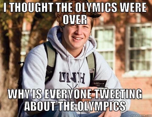 I thought the olympics were over - I THOUGHT THE OLYMICS WERE OVER WHY IS EVERYONE TWEETING ABOUT THE OLYMPICS College Freshman