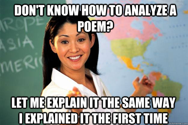 Don't know how to analyze a poem? let me explain it the same way i explained it the first time - Don't know how to analyze a poem? let me explain it the same way i explained it the first time  Unhelpful High School Teacher