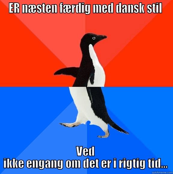 ER NÆSTEN FÆRDIG MED DANSK STIL VED IKKE ENGANG OM DET ER I RIGTIG TID… Socially Awesome Awkward Penguin