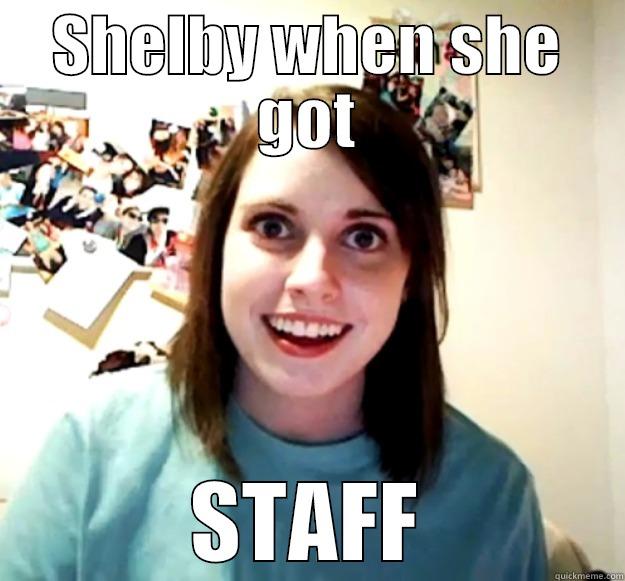 SHELBY WHEN SHE GOT STAFF Overly Attached Girlfriend