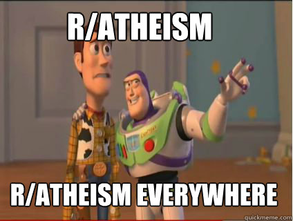 r/atheism R/atheism everywhere  woody and buzz