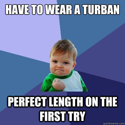 have to wear a turban perfect length on the first try  Success Kid