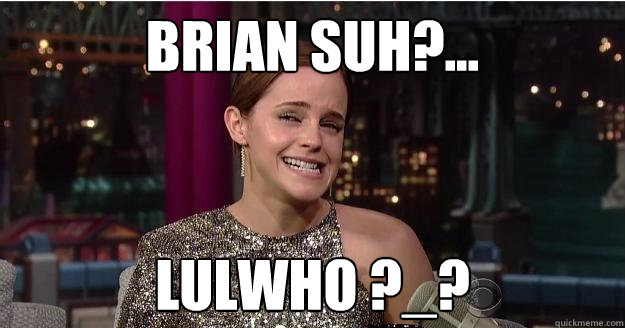 Brian Suh?... Lulwho ?_? - Brian Suh?... Lulwho ?_?  Emma Watson Troll