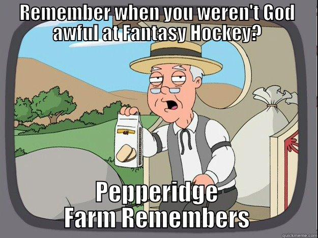 REMEMBER WHEN YOU WEREN'T GOD AWFUL AT FANTASY HOCKEY? PEPPERIDGE FARM REMEMBERS Pepperidge Farm Remembers