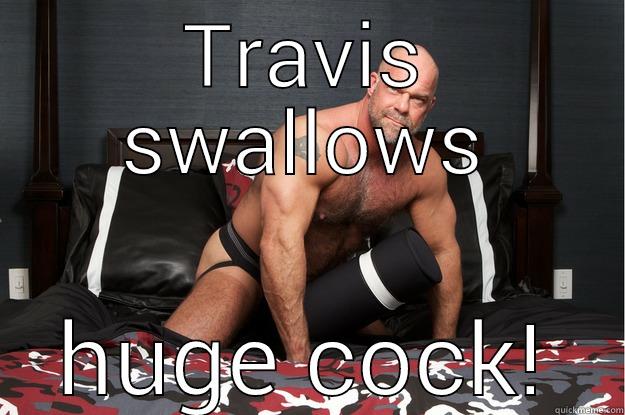 TRAVIS SWALLOWS HUGE COCK! Gorilla Man