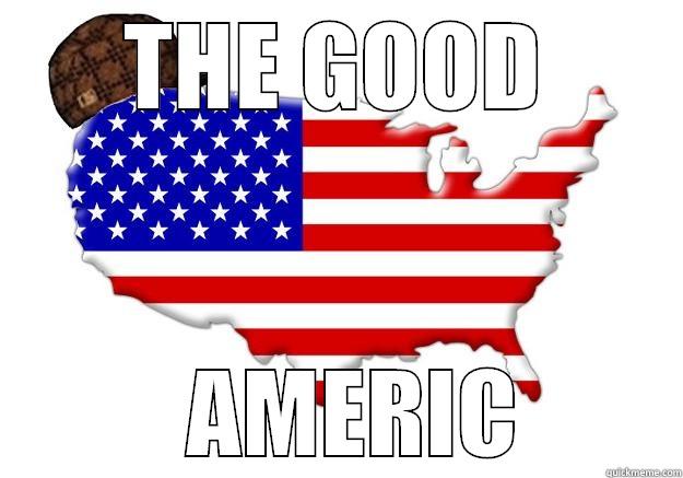 THE GOOD   AMERIC Scumbag america