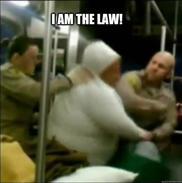 I AM THE LAW!  