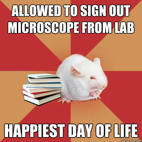 allowed to sign out microscope from lab happiest day of life  Science Major Mouse