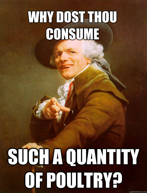 Why Dost thou Consume Such a quantity of poultry?  Joseph Ducreux