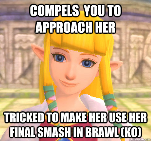 Compels  you to approach her Tricked to make her use her final smash in brawl (KO)  Dicktease Zelda