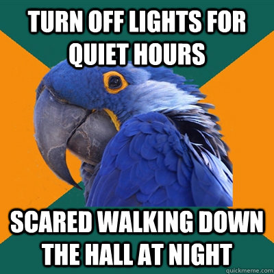 Turn off lights for quiet hours Scared walking down the hall at night  Paranoid Parrot