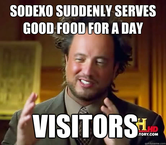 Sodexo suddenly serves good food for a day  Visitors  Ancient Aliens