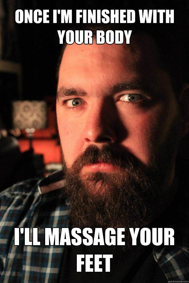 Once I'm finished with 
your body I'll massage your feet - Once I'm finished with 
your body I'll massage your feet  Dating Site Murderer