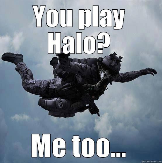 YOU PLAY HALO? ME TOO... Misc