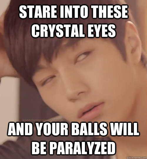 stare into these  crystal eyes  and your balls will be paralyzed - stare into these  crystal eyes  and your balls will be paralyzed  kpop derp